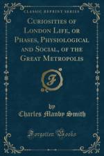 Curiosities of London Life, or Phases, Physiological and Social, of the Great Metropolis (Classic Reprint) af Charles Manby Smith