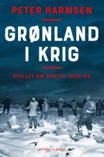 Grønland i krig - Spillet om Arktis 1939-45 af Peter Harmsen