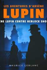 Arsène Lupin contre Herlock Sholmès – Les aventures d'Arsène Lupin af Maurice Leblanc