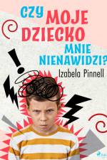 Czy moje dziecko mnie nienawidzi? af Izabela Pinnell