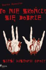 To nie skończy się dobrze. Sześć historii grozy af Dorte Roholte