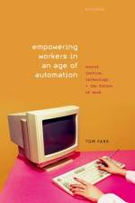 Empowering Workers in an Age of Automation af Tom (Reader in Political Theory Parr