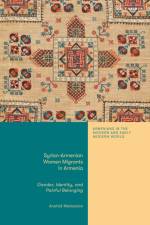 Syrian-Armenian Women Migrants in Armenia af Anahid (Marine Corps University Matossian