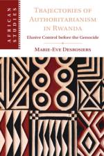 Trajectories of Authoritarianism in Rwanda af Marie-Eve (University of Ottawa) Desrosiers