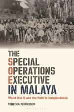 The Special Operations Executive in Malaya af Rebecca (University of Essex Kenneison