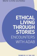 Ethical Living through Stories af Dr. Wen-chin (Professor of Arabic and Comparative Literature Ouyang