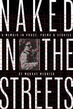 Naked in the Streets: A Memoir in Prose, Poems & Stories af Murray Mednick