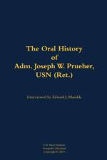 The Oral History of Adm. Joseph W. Prueher, USN (Ret.)