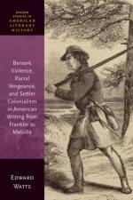 Berserk Violence, Racial Vengeance, and Settler Colonialism in American Writing from Franklin to Melville af Edward (Professor Emeritus Watts