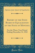 Report of the State Board of Equalization of the State of Montana: For the Three-Year Period Ending December 31, 1922 (Classic Reprint) af Montana State Board of Equalization