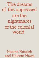 The dreams of the oppressed are the nightmares of the colonial world