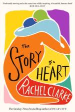 The Story of a Heart af Rachel Clarke