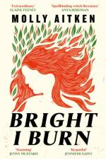Bright I Burn af Molly Aitken