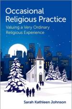 Occasional Religious Practice af Sarah Kathleen (Assistant Professor of Liturgy and Pastoral Theology Johnson
