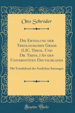 Die Erteilung der Theologischen Grade (LIC. Theol. Und Dr. Theol.) An den Universitaten Deutschlands: Mit Textabdruck der Amtlichen Satzungen (Classic Reprint) af Otto Schroeder