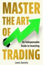 Master The Art of Trading af Lewis Daniels