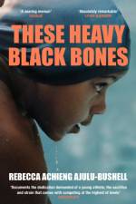 These Heavy Black Bones af Rebecca Achieng Ajulu-Bushell