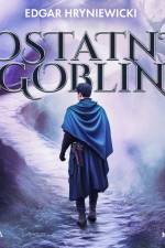 Ostatni goblin af Edgar Hryniewicki