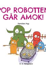POP ROBOTTEN GÅR AMOK! af K. A. Heegaard
