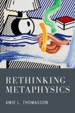 Rethinking Metaphysics af Amie (Daniel P. Stone Professor of Intellectual and Moral Philosophy Thomasson
