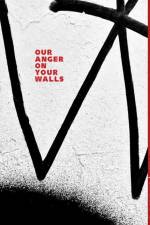 Our Anger On Your Walls