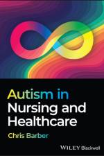 Autism in Nursing and Healthcare af Christopher (Birmingham City University) Barber