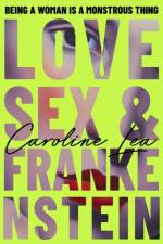 Love, Sex & Frankenstein af Caroline Lea