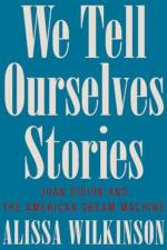 We Tell Ourselves Stories af Alissa Wilkinson