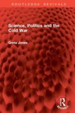 Science, Politics and the Cold War af Greta Jones