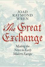 The Great Exchange: Making the News in Early Modern Europe af Joad Raymond Wren