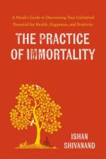 The Practice of Immortality af Ishan Shivanand