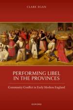 Performing Libel in the Provinces af Clare (Senior Lecturer in Medieval and Early Modern Literature Egan