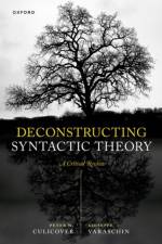Deconstructing Syntactic Theory af Peter W. (Distinguished University Professor Emeritus Culicover
