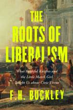 The Roots of Liberalism af F H Buckley