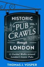 Historic Pub Crawls Through London, Vol. 1 af Thomas J. Vosper