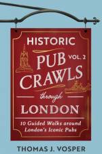Historic Pub Crawls Through London, Vol. 2 af Thomas J. Vosper
