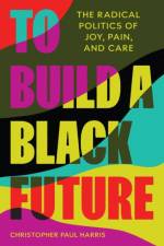 To Build a Black Future af Christopher Paul Harris