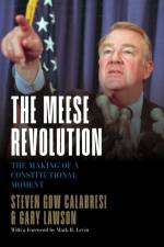 The Meese Revolution af Steven Gow Calabresi