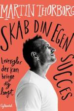 Skab din egen succes af Martin Thorborg