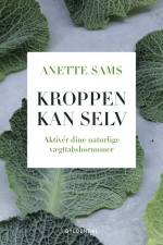 Kroppen kan selv – Aktiver dine naturlige vægttabshormoner af Anette Sams