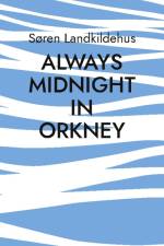 Always Midnight In Orkney af Søren Landkildehus