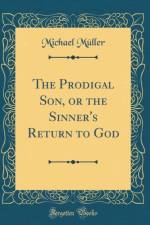 The Prodigal Son, or the Sinner's Return to God (Classic Reprint) af Michael Müller