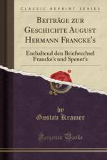 Beitrage zur Geschichte August Hermann Francke's: Enthaltend den Briefwechsel Francke's und Spener's (Classic Reprint) af Gustav Kramer