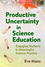 Productive Uncertainty in Science Education af Eve Manz