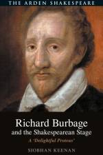 Richard Burbage and the Shakespearean Stage af Dr. Siobhan (De Montfort University Keenan