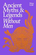 Ancient Myths and Legends Without Men af Mara Gold