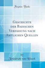Geschichte Der Badischen Verfassung Nach Amtlichen Quellen (Classic Reprint) af Friedrich von Weech