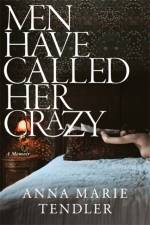 Men Have Called Her Crazy af Anna Marie Tendler