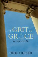 of GRIT and GRACE the story of my life af Dilip Udeshi