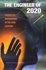 The Engineer of 2020: Visions of Engineering in the New Century af National Academy of Engineering